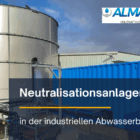 Neutralisationsanlage in der industriellen Abwasserbehandlung von ALMAWATECH